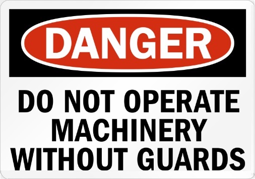 do not operate machinery without guards